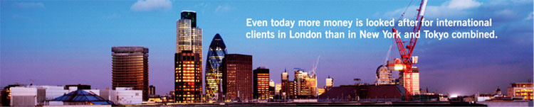 Even today more money is looked after for international client in London than in New York and Tokyo combined.